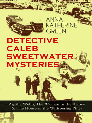 cover image of Detective Caleb Sweetwater Mysteries--Agatha Webb, the Woman in the Alcove & the House of the Whispering Pines